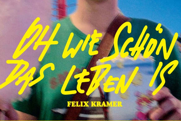 Oh wie schön das Leben is Felix Kramer